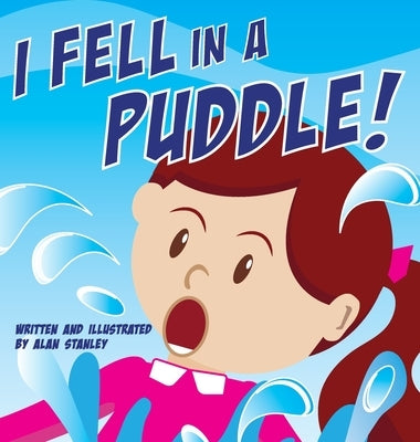 I Fell in a Puddle! by Stanley, Alan
