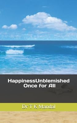 HappinessUnblemished: Once for All by Mandal, Tapan Kr