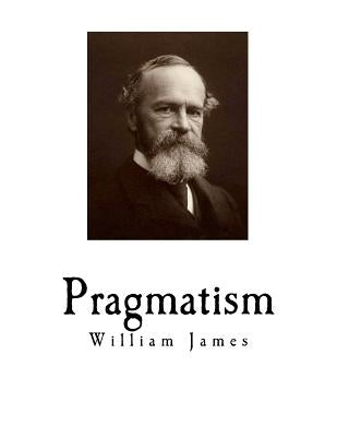 Pragmatism: A New Name for Some Old Ways of Thinking by James, William