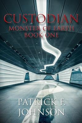 Custodian: Monster of Earth Book One: Monster of Earth Book One by Johnson, Patrick F.