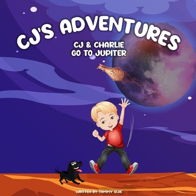 CJ'S Adventures: CJ & Charlie Go To Jupiter by Gloe, Tammy