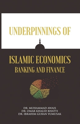 Underpinnings of Islamic Economics Banking and Finance by Bhatti, Omar Khalid