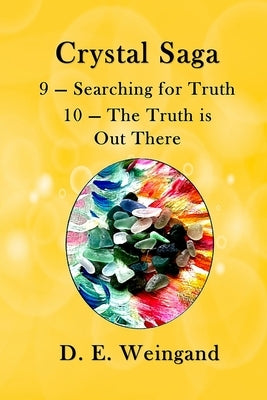 Crystal Saga, 9 - Searching for Truth and 10 - The Truth is Out There by Weingand, D. E.