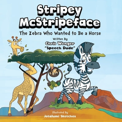 Stripey McStripeface: The Zebra Who Wanted To Be A Horse by Wenger, Chris
