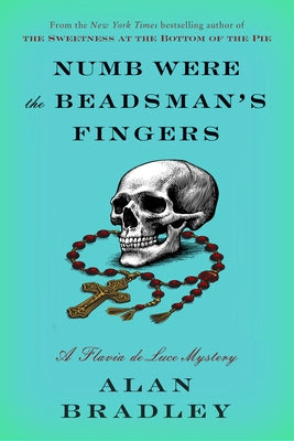 Numb Were the Beadsman's Fingers: A Flavia de Luce Mystery by Bradley, Alan