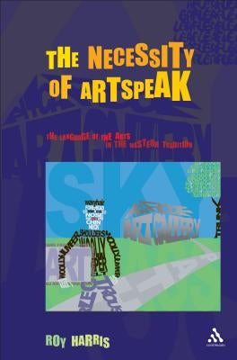 The Necessity of Artspeak: The Language of the Arts in the Western Tradition by Exum, J. Cheryl