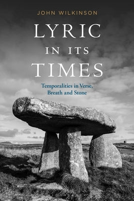 Lyric in Its Times: Temporalities in Verse, Breath, and Stone by Wilkinson, John