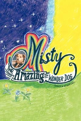 Misty: The Amazing Wonder Dog by Stafford, Sally A.