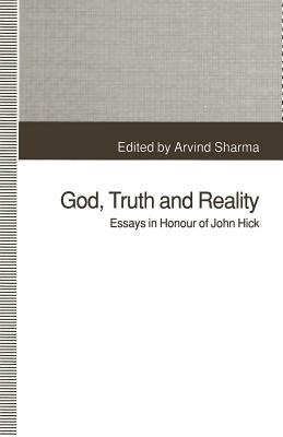 God, Truth and Reality: Essays in Honour of John Hick by Sharma, Arvind