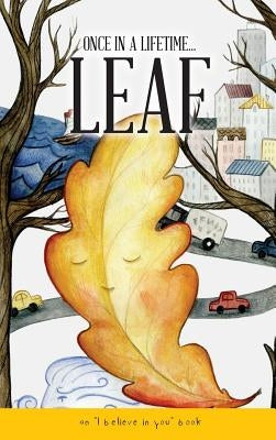 Once In A Lifetime Leaf: An I believe in You book by Camps, Marietta