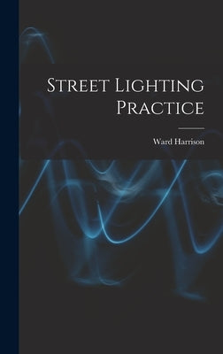 Street Lighting Practice by Harrison, Ward 1888-1970