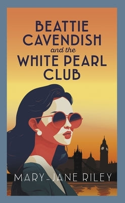 Beattie Cavendish and the White Pearl Club: The Compelling Mystery Series Set at the Dawn of the Cold War by Riley, Mary-Jane