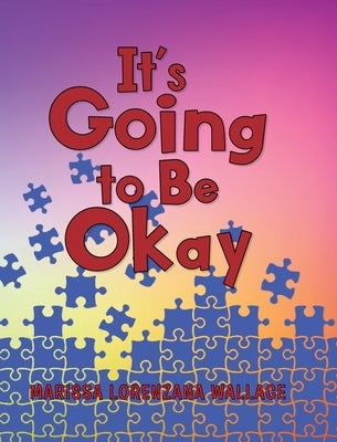 It's Going to Be Okay by Wallace, Marissa Lorenzana