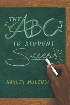 The ABCs to Student Success by Mulenda, Hayley