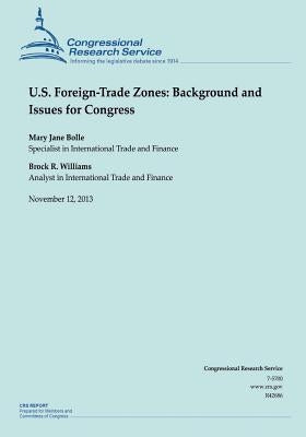 U.S. Foreign-Trade Zones: Background and Issues for Congress by Belle, Mary Jane