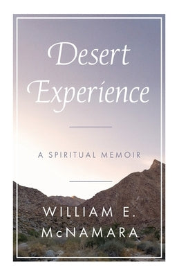 Desert Experience: A Spiritual Memoir by McNamara, William E.