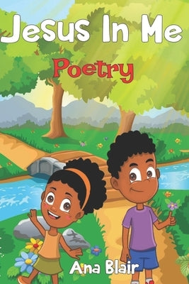 Jesus In Me Poetry: Christian Poetry For Children by Blair, Ana