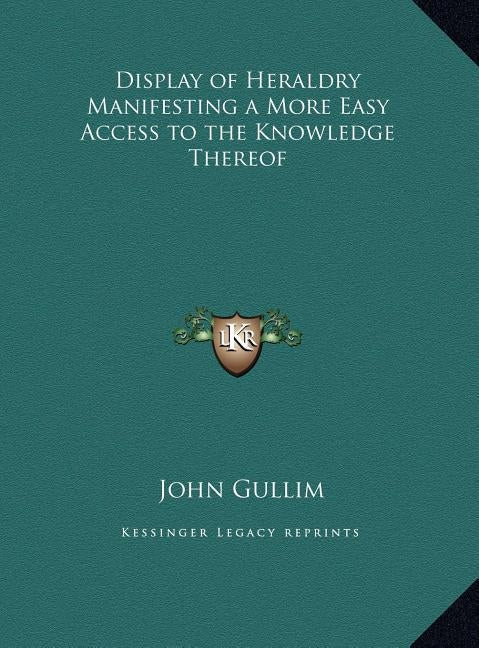 Display of Heraldry Manifesting a More Easy Access to the Knowledge Thereof by Gullim, John
