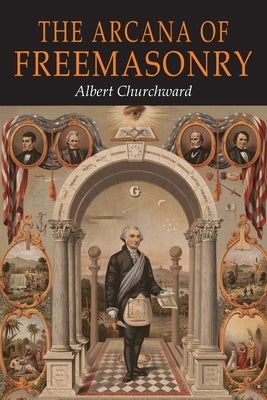 The Arcana of Freemasonry by Churchward, Albert