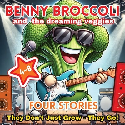 Benny Broccoli and The Dreaming Veggies - Four Stories: They Don't Just Grow - They Go! Age 4-8 by Books, Yellow Kifaru