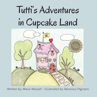 Tutti's Adventures in Cupcake Land by Pignano, Berenice