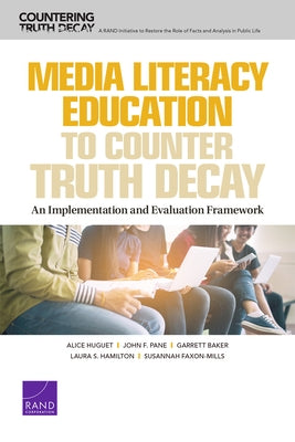 Media Literacy Education to Counter Truth Decay: An Implementation and Evaluation Framework by Huguet, Alice