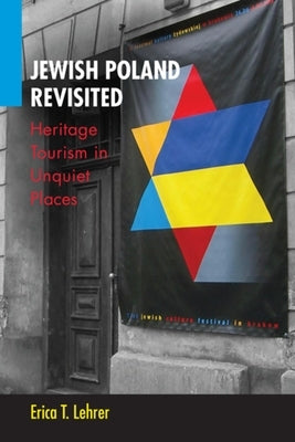 Jewish Poland Revisited: Heritage Tourism in Unquiet Places by Lehrer, Erica T.
