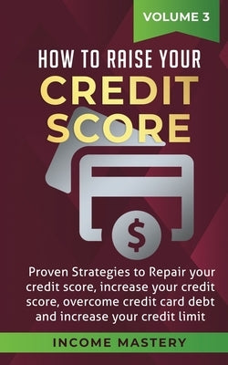 How to Raise your Credit Score: Proven Strategies to Repair Your Credit Score, Increase Your Credit Score, Overcome Credit Card Debt and Increase Your by Wall, Phil