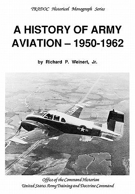 A History of Army Aviation 1950-1962 by Weinert, Richard P.