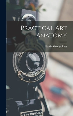 Practical Art Anatomy by Lutz, Edwin George