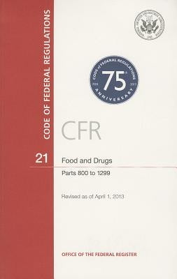 Code of Federal Regulations, Title 21, Food and Drugs, PT. 800-1299, Revised as of April 1, 2013 by Office of the Federal Register (U S )