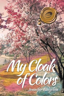 My Cloak of Colors by Balgobin, Jennifer
