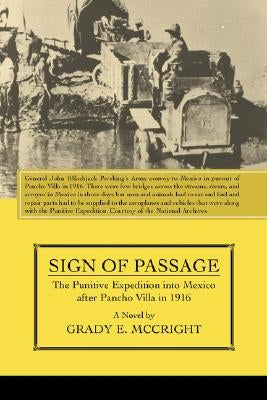 Sign of Passage: The Punitive Expedition Into Mexico After Pancho Villa in 1916 by McCright, Grady E.