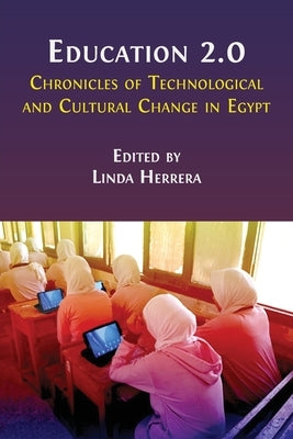 Education 2.0: Chronicles of Technological and Cultural Change in Egypt by Herrera, Linda