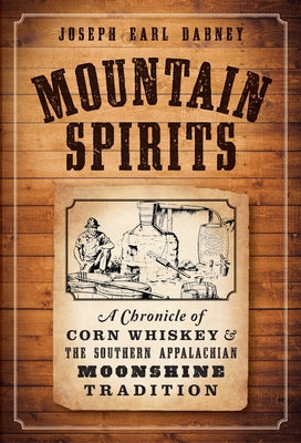 Mountain Spirits:: A Chronicle of Corn Whiskey and the Southern Appalachian Moonshine Tradition by Dabney, Joseph Earl
