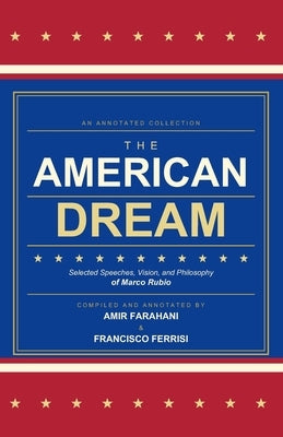 The American Dream: Selected Speeches, Vision, and Philosophy of Marco Rubio by Ferrisi, Francisco