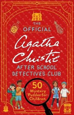 The Official Agatha Christie After School Detectives Club: Fifty Mystery Puzzles for Children by Agatha Christie Ltd, Agatha Christie