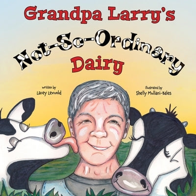 Grandpa Larry's Not-So-Ordinary Dairy by Mullani-Bales, Shelly