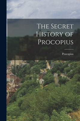 The Secret History of Procopius by Procopius