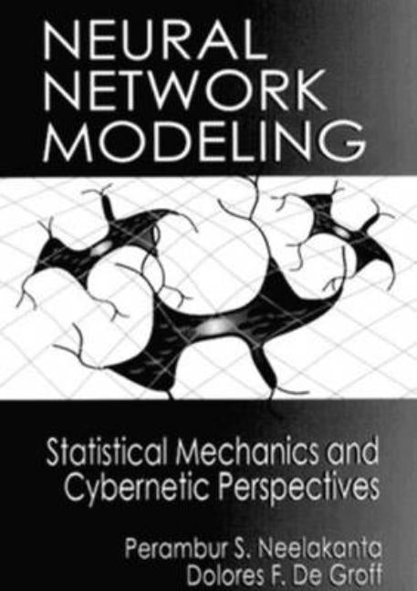 Neural Network Modeling: Statistical Mechanics and Cybernetic Perspectives by Neelakanta, P. S.