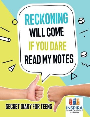 Reckoning Will Come if You Dare Read My Notes Secret Diary for Teens by Inspira Journals, Planners &. Notebooks