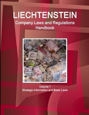 Liechtenstein Company Laws and Regulations Handbook Volume 1 Strategic Information and Basic Laws by Ibp, Inc
