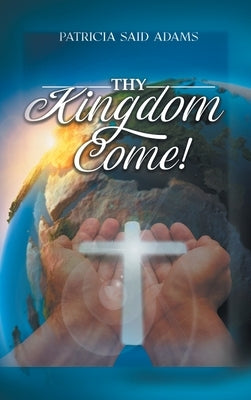 Thy Kingdom Come by Adams, Patricia Said