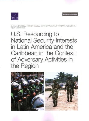 U.S. Resourcing to National Security Interests in Latin America and the Caribbean in the Context of Adversary Activities in the Region by Campbell, Jason H.
