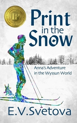 Print In The Snow: Anna's Adventure In The Wyssun World by Svetova, E. V.