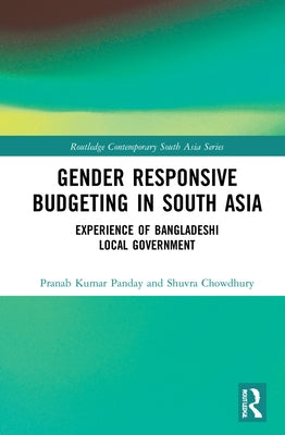 Gender Responsive Budgeting in South Asia: Experience of Bangladeshi Local Government by Panday, Pranab Kumar