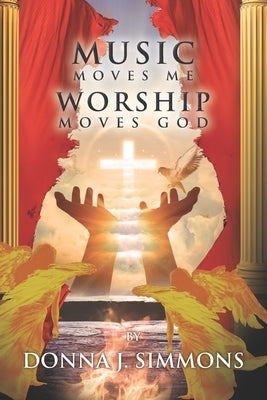 Music Moves Me Worship Moves God by Simmons, Donna J.