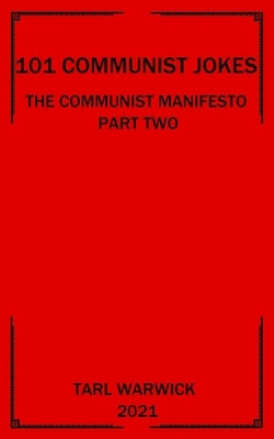 101 Communist Jokes: The Communist Manifesto Part Two by Warwick, Tarl