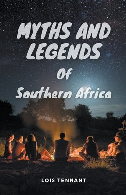 Myths and Legends of Southern Africa by Tennant, Lois