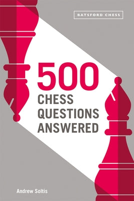 500 Chess Questions Answered: For All New Chess Players by Soltis, Andrew